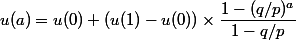 u(a) = u(0) + (u(1)-u(0))\times \dfrac{1-(q/p)^a}{1-q/p}